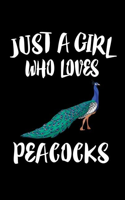 Just A Girl Who Loves Peacocks: Animal Nature Collection by Marcus, Marko