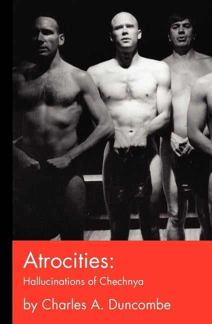 Atrocities: Hallucinations of Chechnya by Duncombe, Charles A.