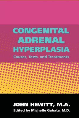 Congenital Adrenal Hyperplasia by Gabata M. D., Michelle