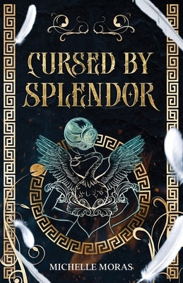 Cursed by Splendor by Moras, Michelle