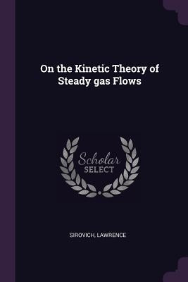 On the Kinetic Theory of Steady gas Flows by Sirovich, Lawrence