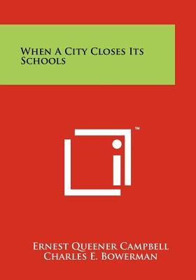 When a City Closes Its Schools by Campbell, Ernest Queener