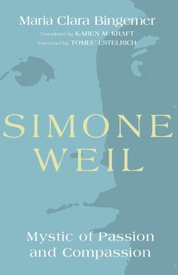 Simone Weil: Mystic of Passion and Compassion by Bingemer, Maria Clara