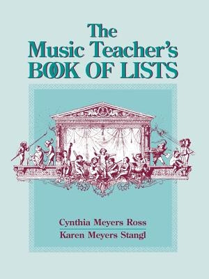 The Music Teacher's Book of Lists by Ross, Cynthia Meyers