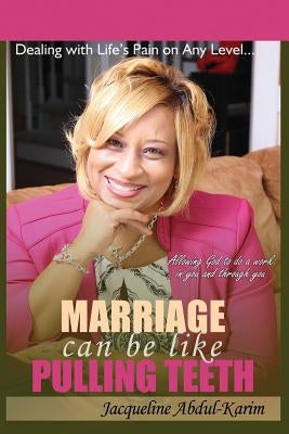 Marriage Can Be Like Pulling Teeth by Abdul-Karim, Jacqueline
