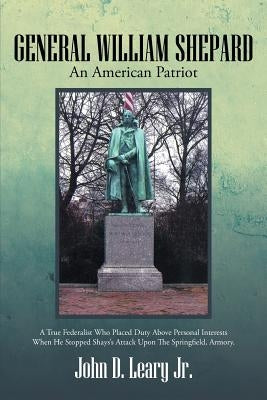 General William Shepard: An American Patriot by Leary, John D., Jr.
