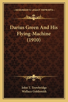 Darius Green And His Flying-Machine (1910) by Trowbridge, John T.