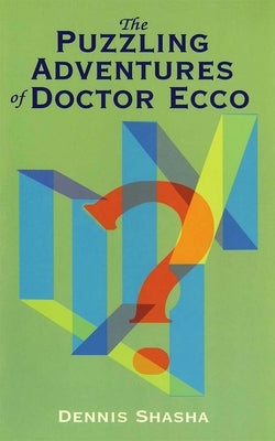 The Puzzling Adventures of Dr. Ecco by Shasha, Dennis
