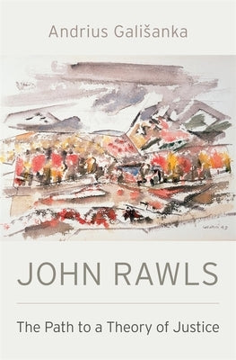 John Rawls: The Path to a Theory of Justice by Galisanka, Andrius