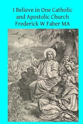 I Believe in One Catholic and Apostolic Church by Hermenegild Tosf, Brother