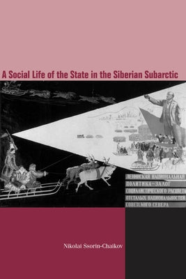 The Social Life of the State in Subarctic Siberia by Ssorin-Chaikov, Nikolai V.