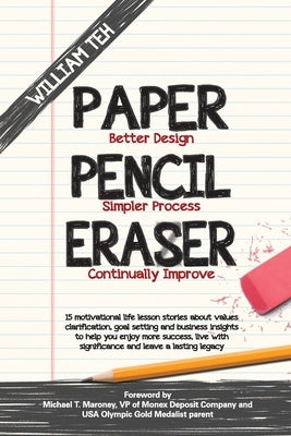 Paper Pencil Eraser: 15 motivational life lesson stories about values clarification, goal setting and business insights to help you enjoy m by Teh, William