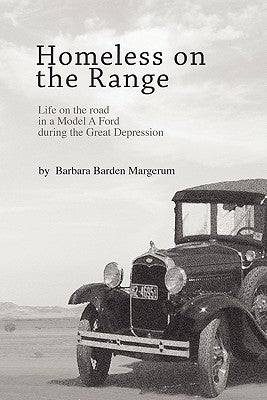 Homeless on the Range: Life on the Road in a Model A Ford by Margerum, Barbara Barden