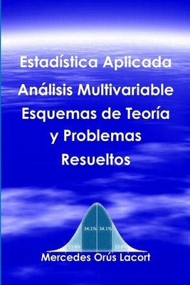 Estadística Aplicada Análisis Multivariable - Esquemas de Teoría y Problemas Resueltos by OrÃºs Lacort, Mercedes