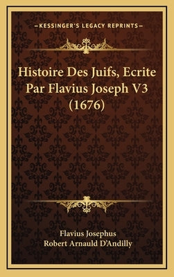Histoire Des Juifs, Ecrite Par Flavius Joseph V3 (1676) by Josephus, Flavius