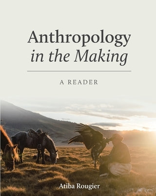 Anthropology in the Making: A Reader by Rougier, Atiba L.
