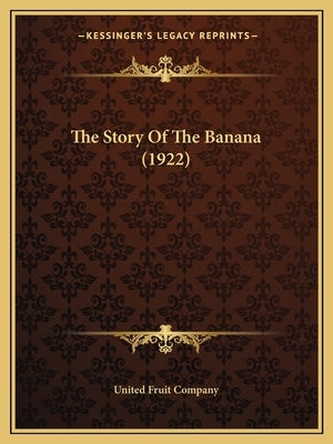The Story Of The Banana (1922) by United Fruit Company