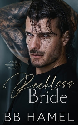 Reckless Bride: A Fake Marriage Mafia Romance by Hamel, B. B.