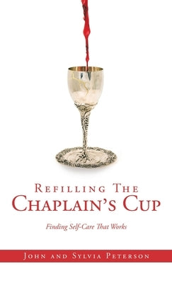 Refilling The Chaplain's Cup: Finding Self-Care That Works by Peterson, Sylvia