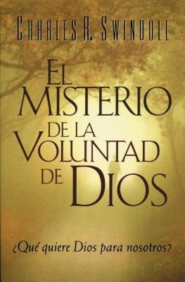 El Misterio de la coluntad de Dios = The Mystery of God's Will by Swindoll, Charles R.