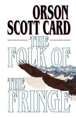 The Folk of the Fringe by Card, Orson Scott