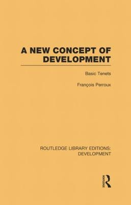 A New Concept of Development: Basic Tenets by Perroux, FranÃ§ois