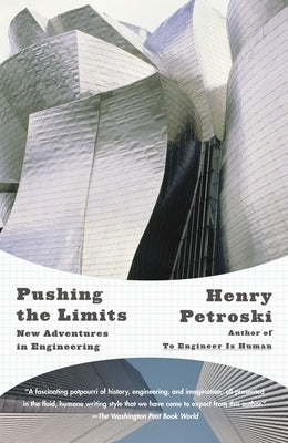 Pushing the Limits: New Adventures in Engineering by Petroski, Henry