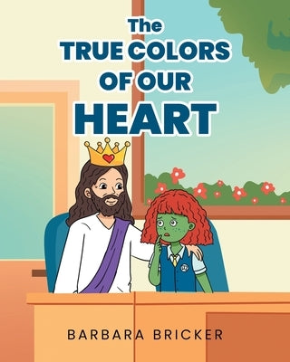 The True Colors Of Our Heart by Bricker, Barbara