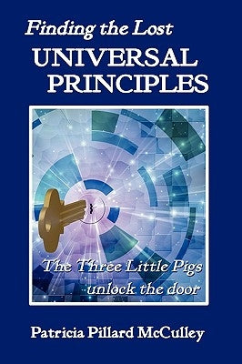Finding The Lost UNIVERSAL PRINCIPLES by McCulley, Patricia Pillard