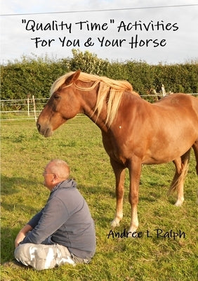 "Quality Time" Activities For You & Your Horse by Ralph, Andree L.