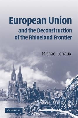 European Union and the Deconstruction of the Rhineland Frontier by Loriaux, Michael