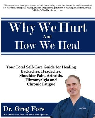 Why We Hurt and How We Heal: A Comprehensive Functional Medicine Guide to Healing Chronic Pain by Fors, Greg