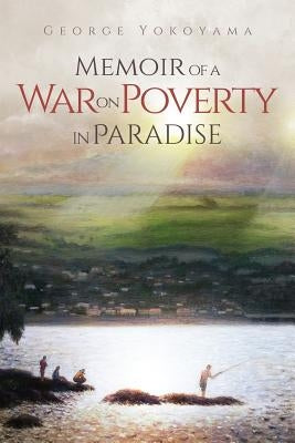 Memoir of a War on Poverty in Paradise by Yokoyama, George
