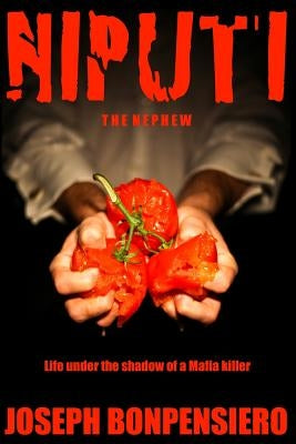 The Niputi ...the Nephew: Life under the shadow of a Mafia killer by Bonpensiero, Joseph