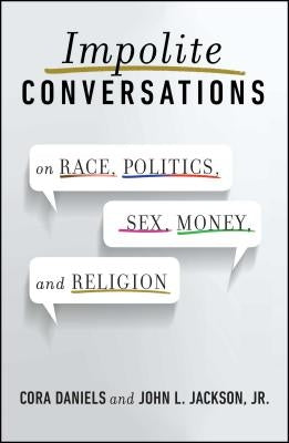 Impolite Conversations: On Race, Politics, Sex, Money, and Religion by Daniels, Cora