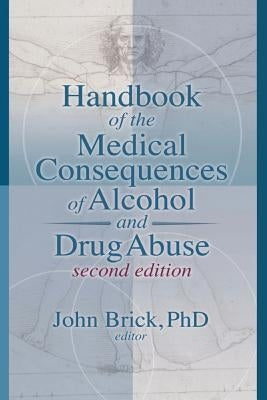 Handbook of the Medical Consequences of Alcohol and Drug Abuse by Brick, John