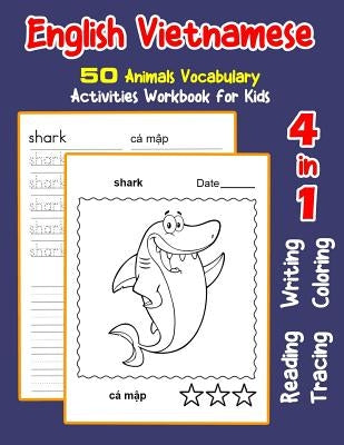 English Vietnamese 50 Animals Vocabulary Activities Workbook for Kids: 4 in 1 reading writing tracing and coloring worksheets by Nyman, Irene