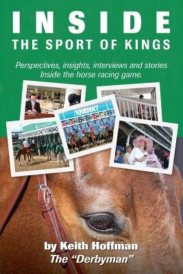 Inside the Sport of Kings: A look inside the sport of horse racing including perspectives, interviews and stories by Provenzale, Jim