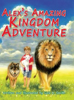 Alex's Amazing Kingdom Adventure by Smith, Gale A.