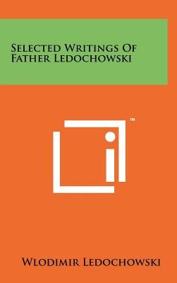 Selected Writings Of Father Ledochowski by Ledochowski, Wlodimir