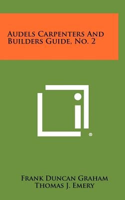 Audels Carpenters and Builders Guide, No. 2 by Graham, Frank Duncan