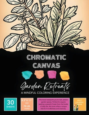 Garden Retreats Coloring Book: A Mindful Coloring Escape by Chromatic Canvas