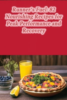 Runner's Fuel: 82 Nourishing Recipes for Peak Performance and Recovery by Junction, Urban Umami