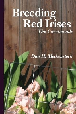 Breeding Red Irises: The Carotenoids by Meckenstock, Dan H.