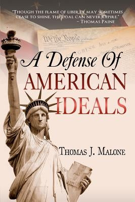 A Defense Of American Ideals by Malone, Thomas J.