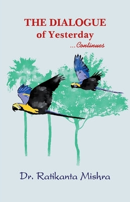 The Dialogue of Yesterday by Mishra, Ratikanta