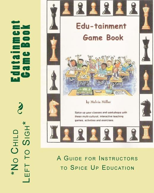 Edutainment Game Book: A Guide For Instructors To Spice Up Education by Miller, Melvia