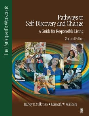 Pathways to Self-Discovery and Change: A Guide for Responsible Living: The Participant′s Workbook by Milkman, Harvey B.