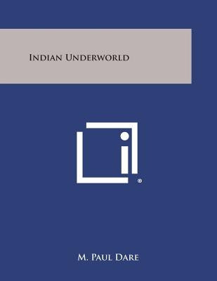 Indian Underworld by Dare, M. Paul