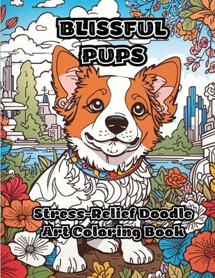Blissful Pups: Stress-Relief Doodle Art Coloring Book by Colorzen